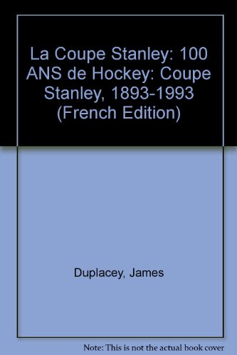 Stock image for Coupe Stanley : 100 Ans de Hockey: Coupe Stanley, 1893-1993 for sale by Better World Books