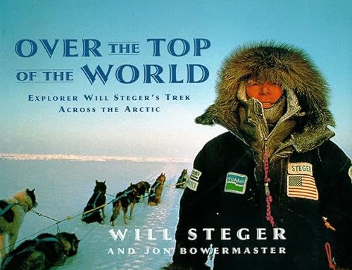 Imagen de archivo de Over the Top of the World : Explorer Will Steger's Trek Across the Arctic a la venta por Better World Books: West