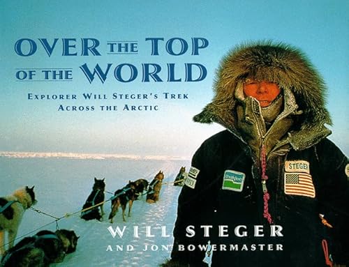 9780590848602: Over the Top of the World: Explorer Will Steger's Trek Across the Arctic