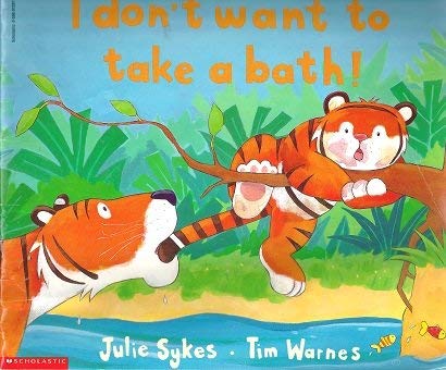 Imagen de archivo de I Don't Want to Take a Bath! by Sykes, Julie a la venta por SecondSale