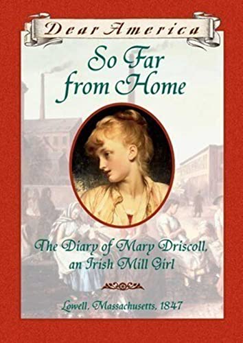 Stock image for So Far From Home: The Diary of Mary Driscoll, An Irish Mill Girl, Lowell, Massachusetts, 1847 (Dear America Series) for sale by SecondSale