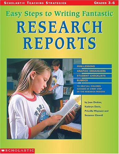 Stock image for Easy Steps to Writing Fantastic Research Reports : Mini-Lessons, Graphic Organizers, and Checklists to Help All Students Succeed at Every Step of the Research Process for sale by Better World Books