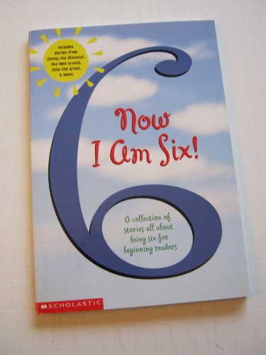 Now I am Six! A Collection of Stories All About Being Six for Beginning Readers (9780590978026) by A. A. Milne; Syd Hoff; Marjorie Weinman Sharmat; Tony Johnston; Kathryn Cristaldi