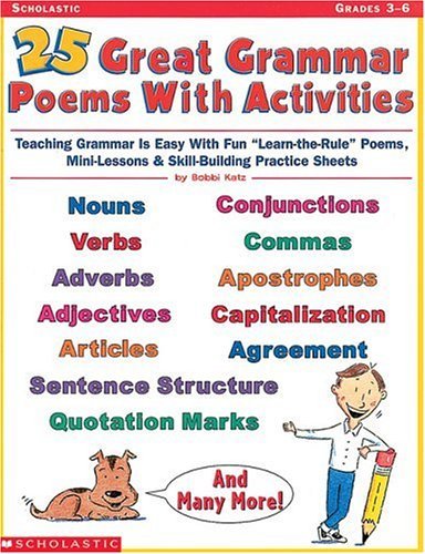 Beispielbild fr 25 Great Grammar Poems with Activities : Teaching Grammar Is Easy with These Fun Learn-the-Rules Poems, Mini-Lessons, and Skill-Building Practice Sheets zum Verkauf von Better World Books