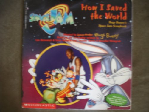 9780590984805: How I Saved the World: Bugs Bunny's Space Jam Scrapbook