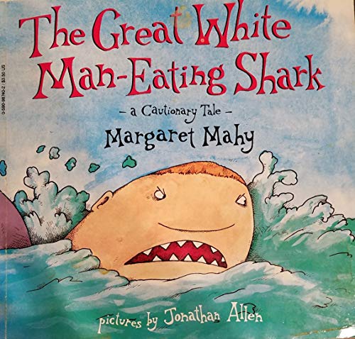 Imagen de archivo de The Great White Man-Eating Shark: A Cautionary Tale a la venta por Read It Again Books