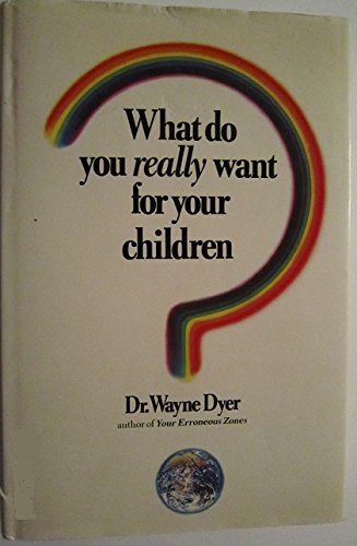 Imagen de archivo de What Do You Really Want for Your Children? a la venta por WorldofBooks