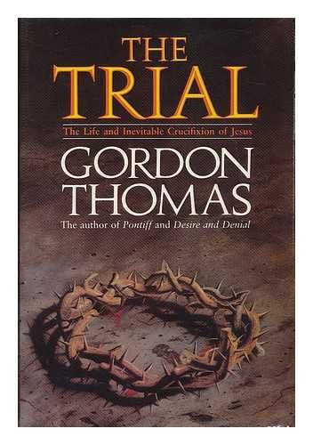 THE TRIAL the Life and Inevitable Crucifixion of Jesus