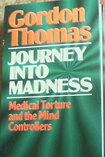 JOURNEY INTO MADNESS Medical Torture and the Mind Controllers