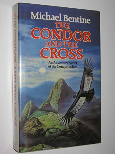 Condor and the Cross, The - An adventure novel of the Conquistadors