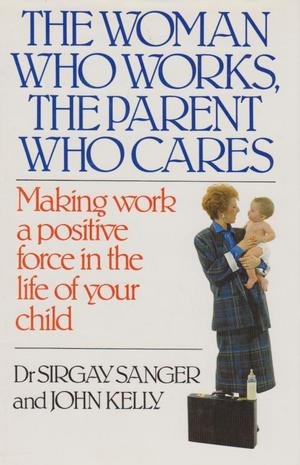 Woman Who Works,Parent Who Car (9780593014899) by Sanger, And Kelly