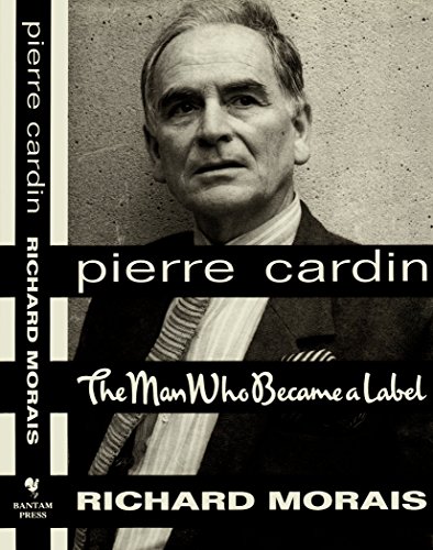 Pierre Cardin: The Man Who Became a Label - Morais, Richard