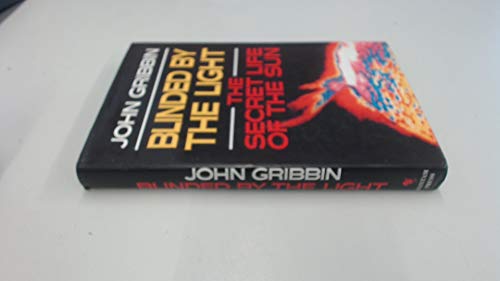 Blinded by the Light: The Secret Life of the Sun (9780593020647) by Gribben, John