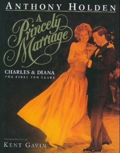 9780593023501: A Princely Marriage: Charles and Diana - The First Ten Years