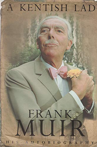 A KENTISH LAD: THE AUTOBIOGRAPHY OF FRANK MUIR