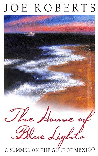 Beispielbild fr The House of Blue Lights: Summer by the Gulf of Mexico zum Verkauf von WorldofBooks