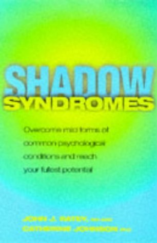 9780593042144: Shadow Syndromes: How to Overcome Mild Forms of Common Psychological Conditions in Order to Reach Your Fullest Potential