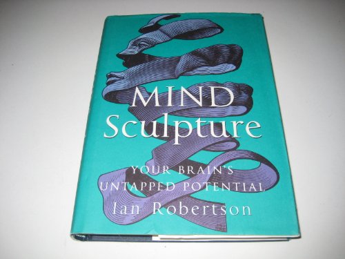 Imagen de archivo de Mind Sculpture : Your Brain's Untapped Potential a la venta por Better World Books Ltd