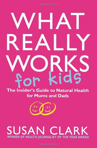 9780593049198: What Really Works for Kids: The Insider's Guide to Natural Health for Mums and Dads