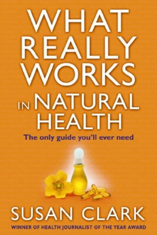 Stock image for What Really Works in Natural Health : The Only Guide You Will Ever Need for sale by Better World Books