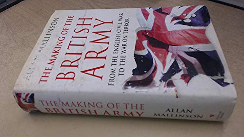 THE MAKING OF THE BRITISH ARMY - FROM THE ENGLISH CIVIL WAR TO THE WAR ON TERROR - SIGNED FIRST E...