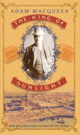 Stock image for The King of Sunlight: How William Lever Cleaned Up the World for sale by ThriftBooks-Dallas