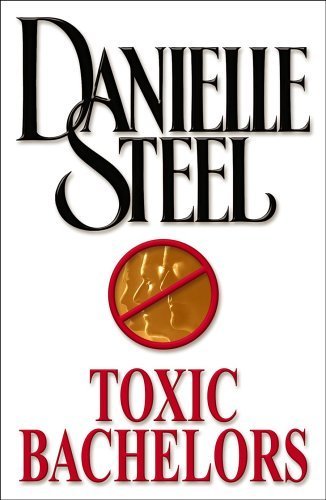 Toxic Bachelors - Danielle Steel