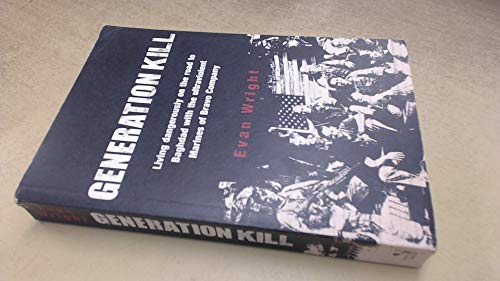 Generation Kill: The True Story of Bravo Company in Iraq - Marines Who Deal in Bullets, Bombs and Ultraviolence - Wright, Evan