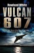 Stock image for Vulcan 607: The Epic Story of the Most Remarkable British Air Attack since WWII for sale by Jenson Books Inc