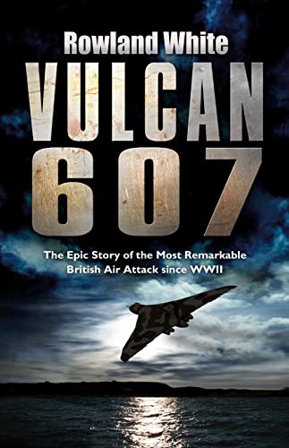 Stock image for Vulcan 607: The Epic Story of the Most Remarkable British Air Attack since WWII for sale by SecondSale
