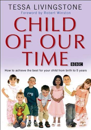 9780593054000: Child of Our Time: How to Achieve the Best for Your Child from Birth to 5 Years