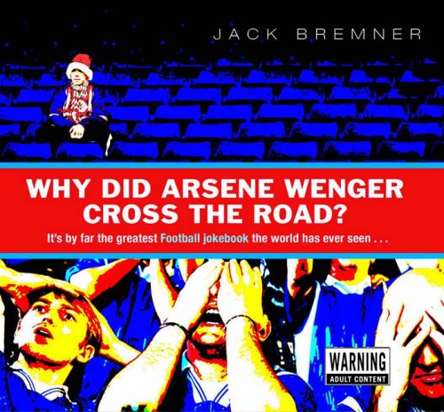 Beispielbild fr Why Did Arsene Wenger Cross the Road?: By Far The Greatest Football Jokebook The World Has Ever Seen. zum Verkauf von AwesomeBooks