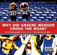 Stock image for Why Did Arsene Wenger Cross The Road? [Hardcover] Bremner, Jack for sale by tomsshop.eu