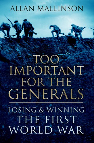 9780593058183: Too Important for the Generals: Losing and Winning the First World War