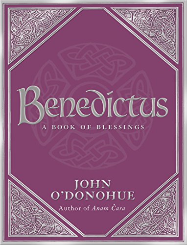 Beispielbild fr Benedictus : A Book Of Blessings - an inspiring and comforting and deeply touching collection of blessings for every moment in life from international bestselling author John O'Donohue zum Verkauf von Buchpark