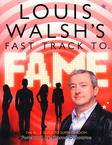 Stock image for Louis Walsh's Fast Track to Fame: The A-Z Guide to Superstardom for sale by AwesomeBooks