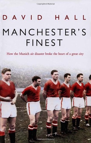 Imagen de archivo de Manchester's Finest: How the Munich air disaster broke the heart of a great city a la venta por AwesomeBooks