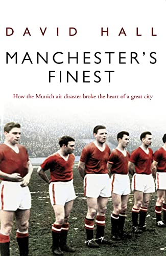 Stock image for Manchester's Finest: How the Munich air disaster broke the heart of a great city for sale by AwesomeBooks