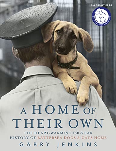 Imagen de archivo de A Home of Their Own: The Heart-Warming 150-Year History of Battersea Dogs & Cats Home a la venta por WorldofBooks