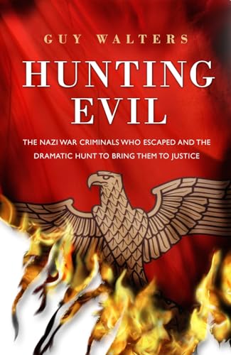 9780593059920: Hunting Evil: The Nazi War Criminals Who Escaped and the Hunt to Bring Them to Justice.