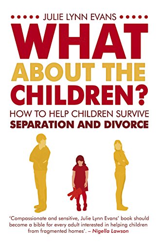 Imagen de archivo de What About the Children?: How to Help Children Survive Separation and Divorce. Julie Lynn Evans a la venta por WorldofBooks