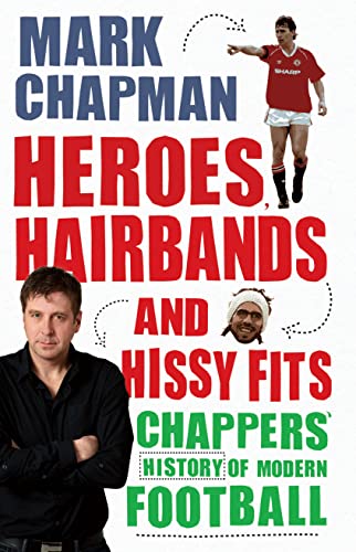 Stock image for Heroes, Hairbands and Hissy Fits: Chappers' modern history of football for sale by AwesomeBooks