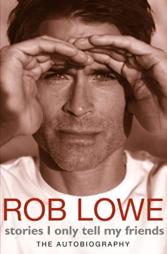 Rob Lowe. Stories I only tell my friends. Autobiography.