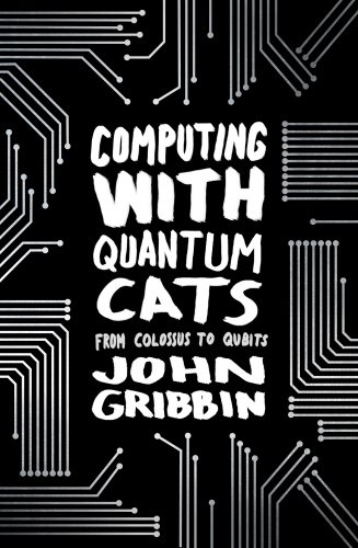 9780593071144: Computing with Quantum Cats: From Colossus to Qubits