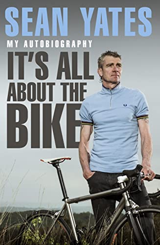 Imagen de archivo de Sean Yates: It's All About the Bike: My Autobiography a la venta por Goldstone Books