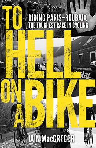 9780593074473: To Hell on a Bike: Riding Paris-Roubaix: The Toughest Race in Cycling