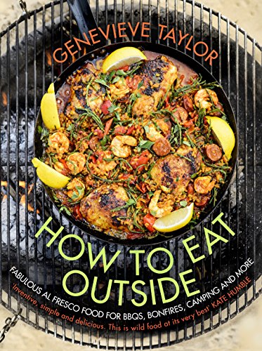 Stock image for How To Eat Outside: Fabulous Al Fresco Food for BBQs, Bonfires, Camping and More for sale by WorldofBooks