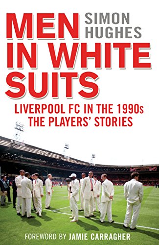 Stock image for Men in White Suits: Liverpool FC in the 1990s - The Players' Stories for sale by WorldofBooks