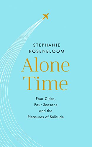 Beispielbild fr Alone Time: Four seasons, four cities and the pleasures of solitude zum Verkauf von Books From California