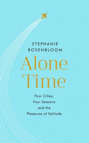 Beispielbild fr Alone Time: Four seasons, four cities and the pleasures of solitude zum Verkauf von WorldofBooks